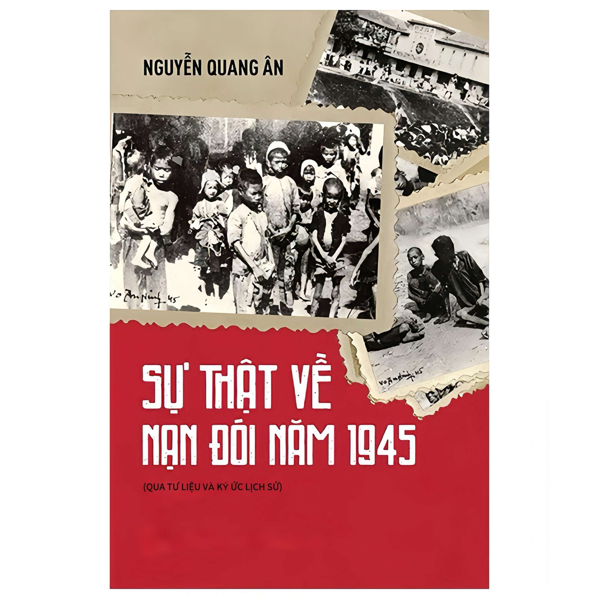 Sự Thật Về Nạn Đói Năm 1945 (Qua Tư Liệu Và Ký Ức Lịch Sử)