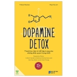 Dopamine Detox - Thanh Lọc Tâm Trí Để Tập Trung Vào Những Điều Quan Trọng Nhất