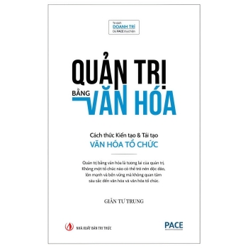 Quản Trị Bằng Văn Hóa - Cách Thức Kiến Tạo Và Tái Tạo Văn Hóa Tổ Chức