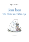 Làm bạn với cảm xúc tiêu cực - Hạ Ngưỡng
