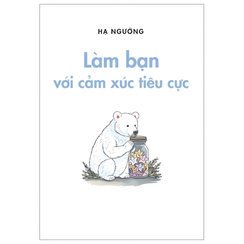 Làm bạn với cảm xúc tiêu cực - Hạ Ngưỡng